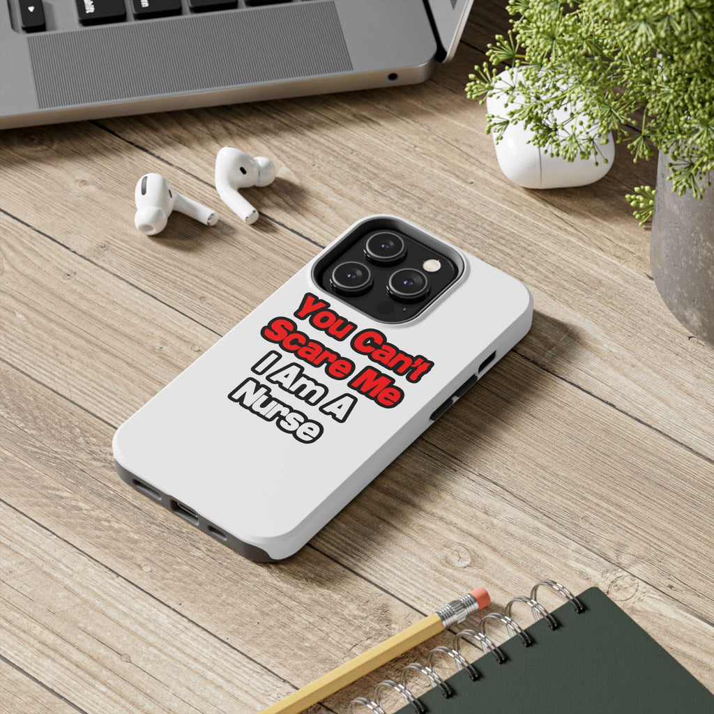 You Can't Scare Me...Nurse - Tough Phone Cases
