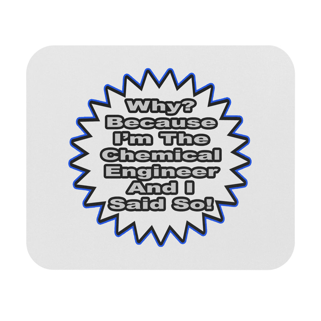 Chemical Engineer...Because I Said So - Mouse Pad (Rectangle)