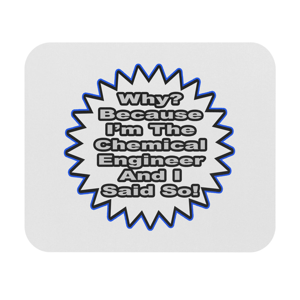 Chemical Engineer...Because I Said So - Mouse Pad (Rectangle)