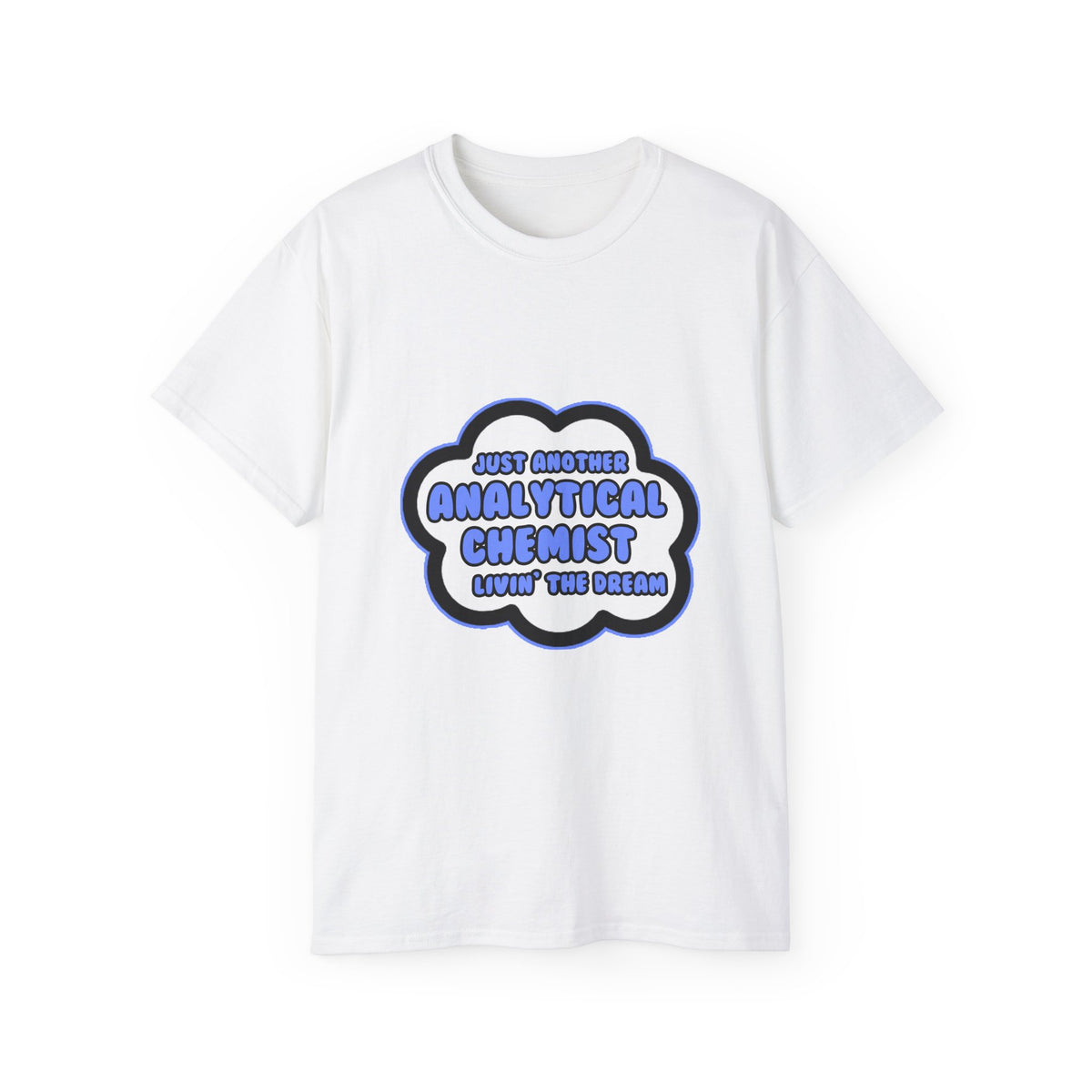 Analytical Chemist .. Livin' The Dream - Unisex Ultra Cotton Tee