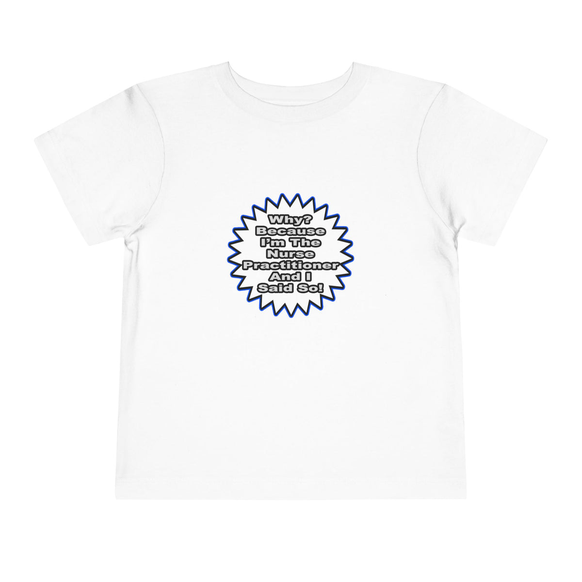 Nurse Practitioner...Because I Said So - Toddler Short Sleeve Tee