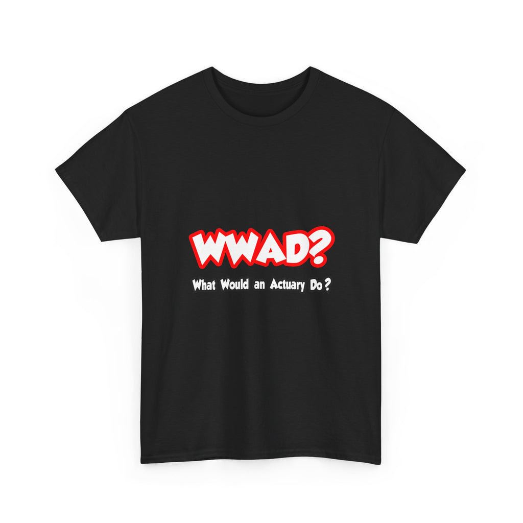 WWAD...What Would an Actuary Do - Unisex Heavy Cotton Tee