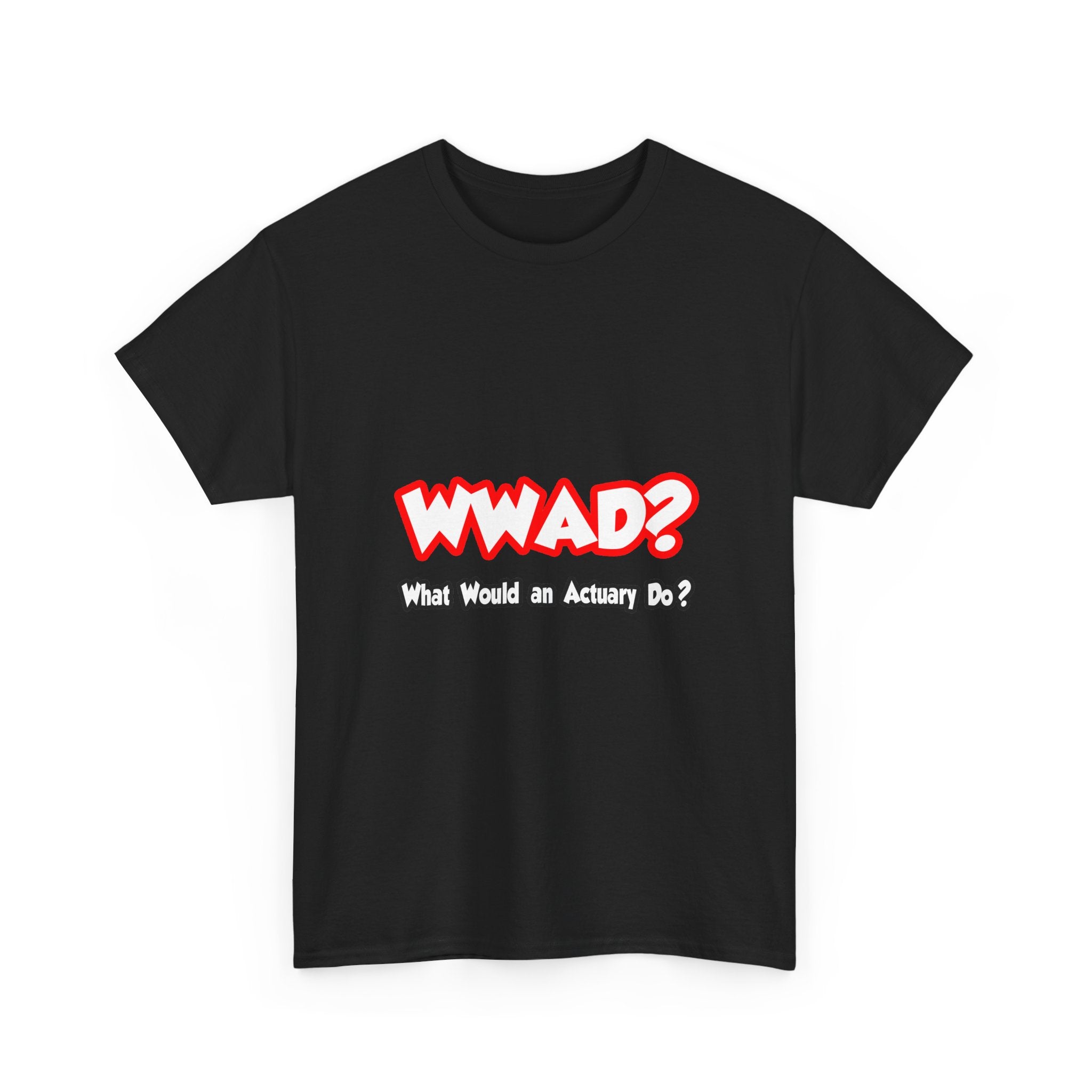 WWAD...What Would an Actuary Do - Unisex Heavy Cotton Tee