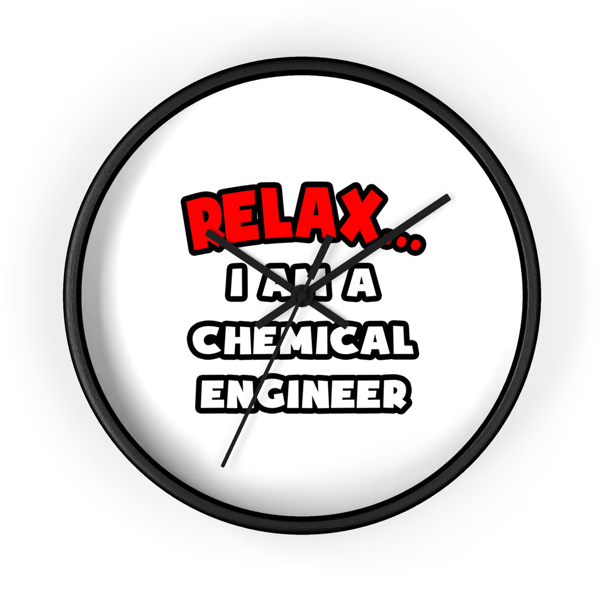 Relax ... I Am A Chemical Engineer - Wall Clock