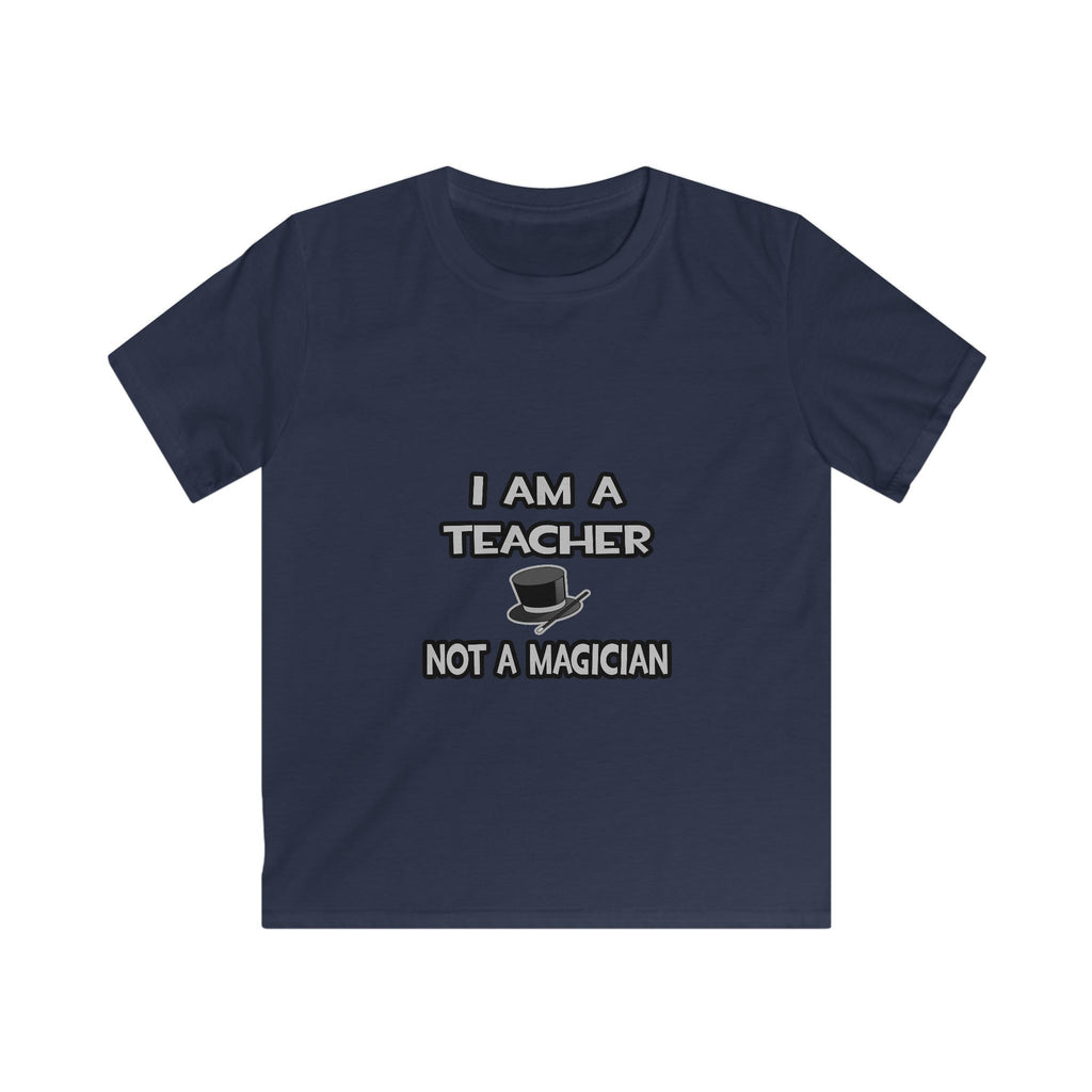 I Am A Teacher ... Not A Magician - Kids Softstyle Tee