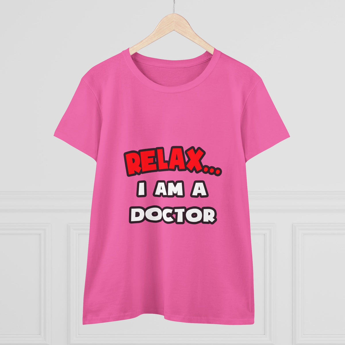 Relax ... I Am A Doctor - Women's Midweight Cotton Tee
