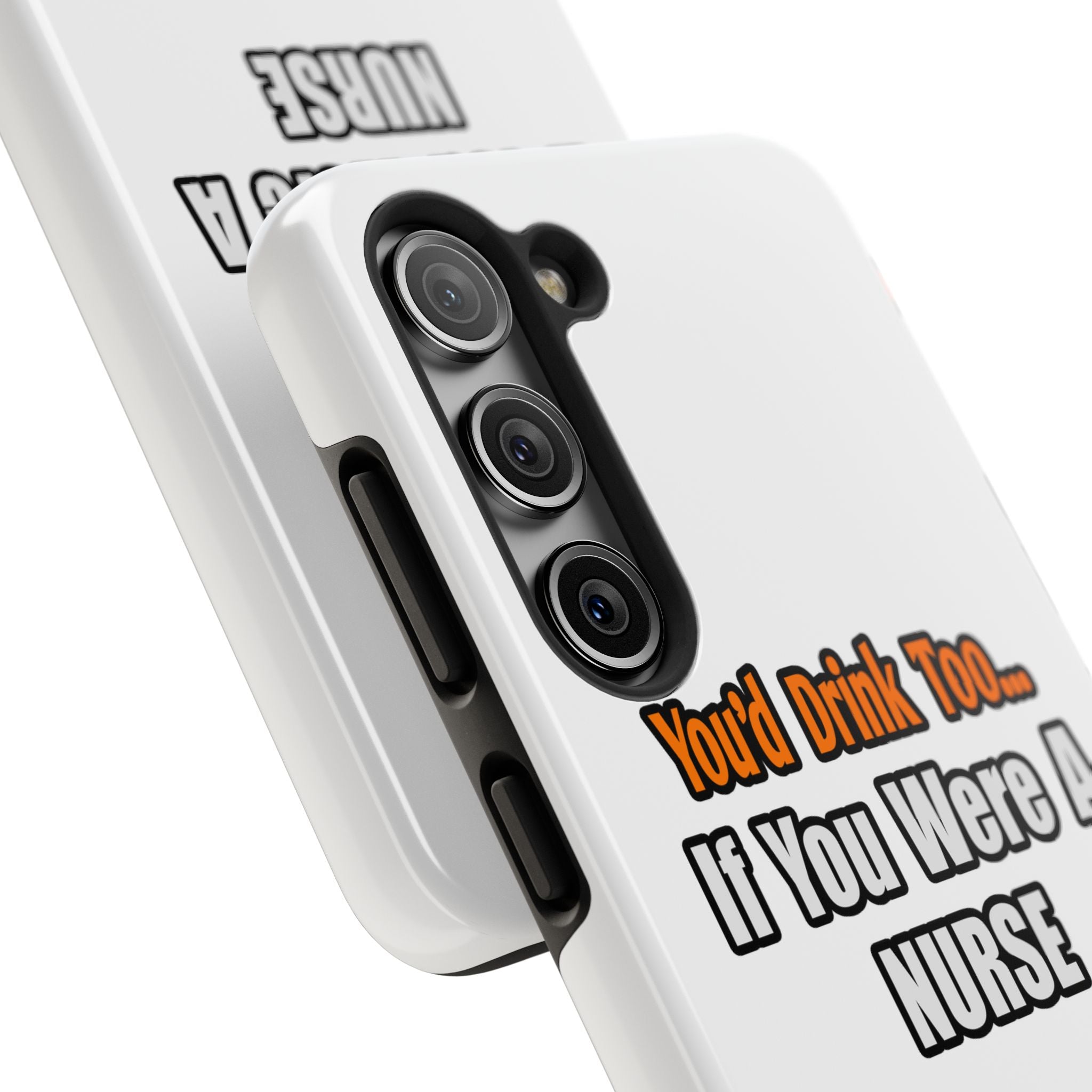 You'd Drink Too...Nurse - Tough Phone Cases