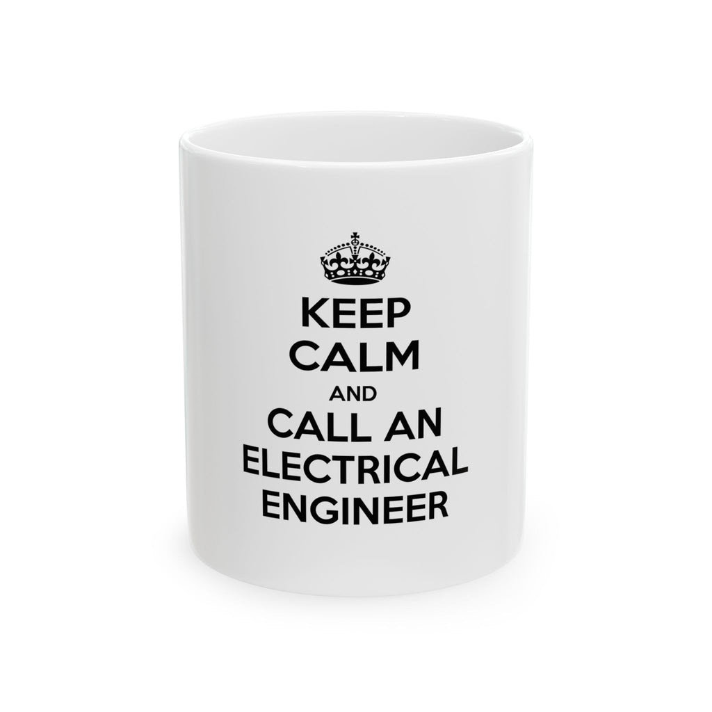 Keep Calm and Call an Electrical Engineer - Ceramic Mug, (11oz, 15oz)