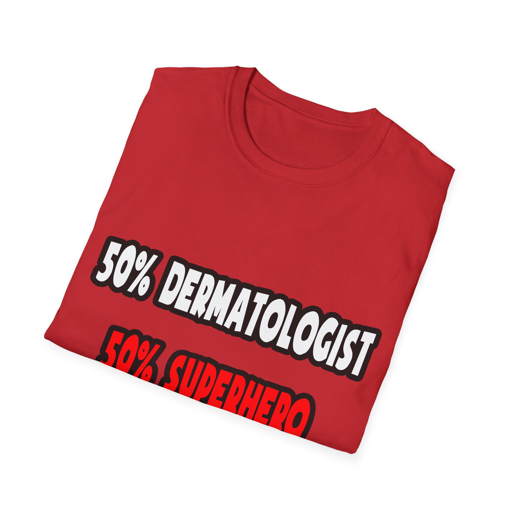 Half Dermatologist ... Half Superhero - Unisex Softstyle T-Shirt