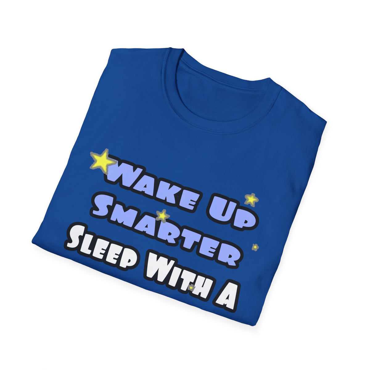 Wake Up Smarter...Sleep With a Doctor - Unisex Softstyle T-Shirt