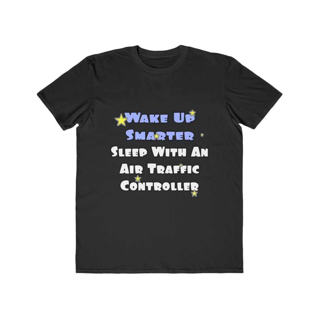 Wake Up Smarter...Sleep With an Air Traffic Controller - Men's Lightweight Fashion Tee