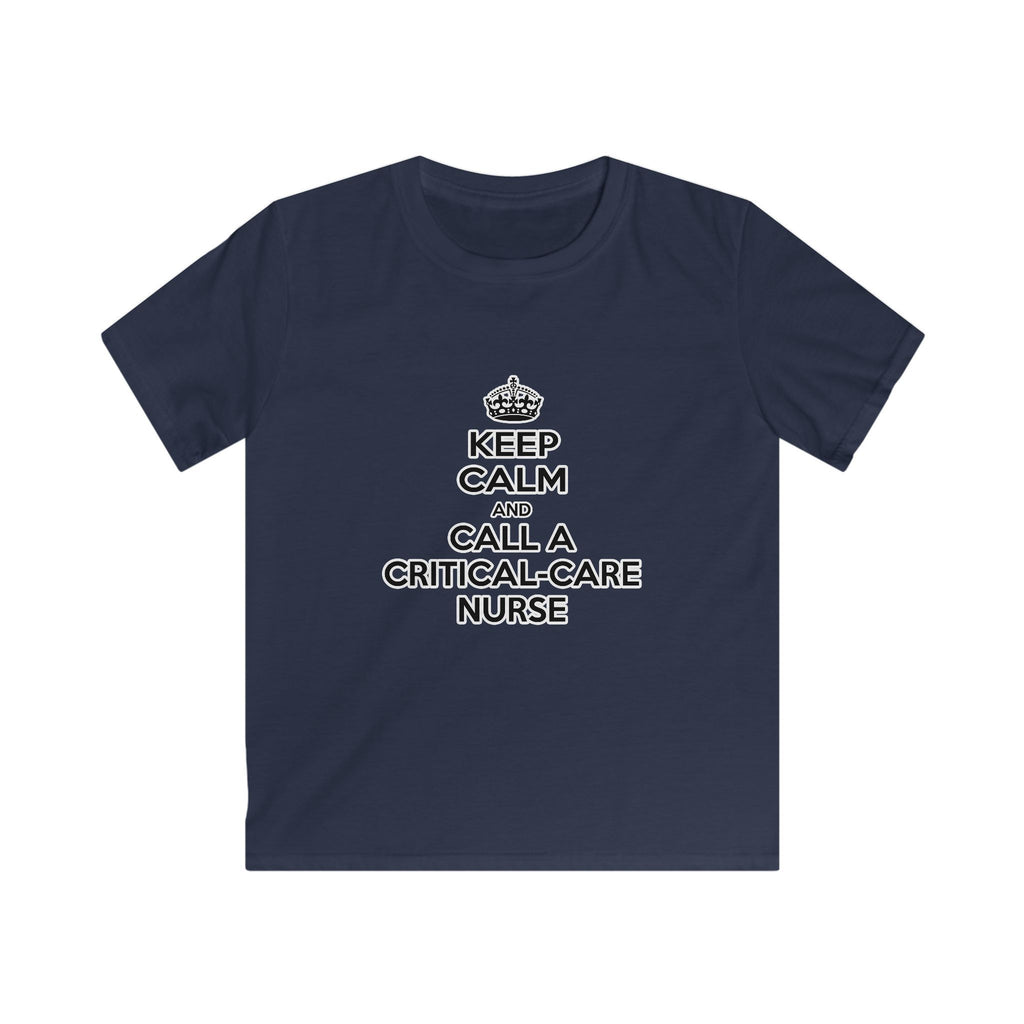 Keep Calm and Call a Critical Care Nurse - Kids Softstyle Tee