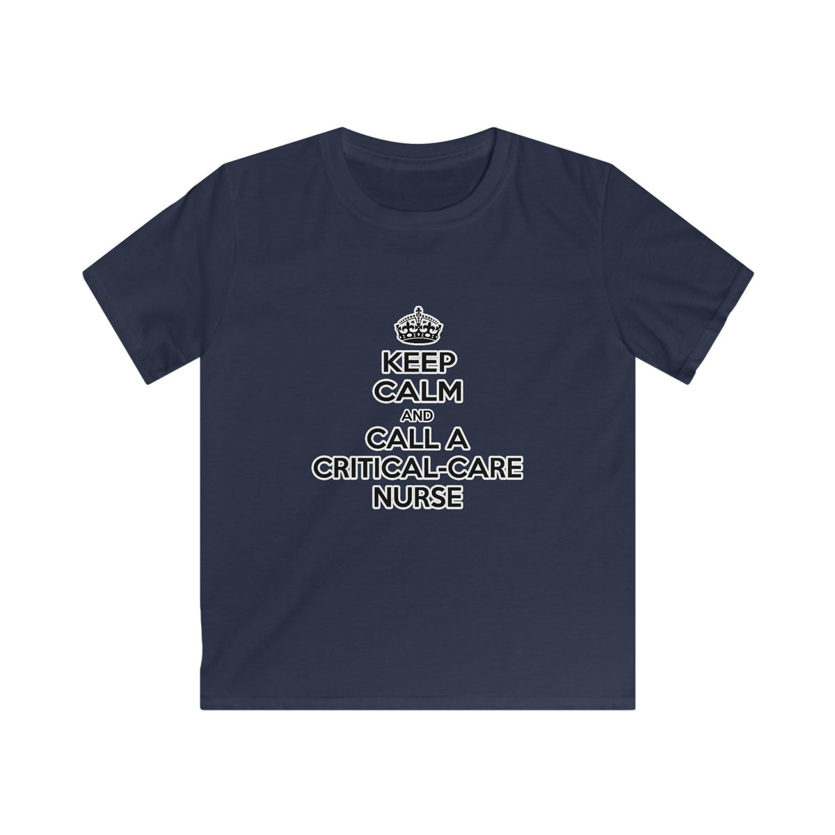 Keep Calm and Call a Critical Care Nurse - Kids Softstyle Tee