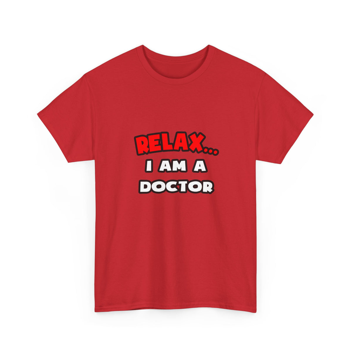 Relax ... I Am A Doctor - Unisex Heavy Cotton Tee