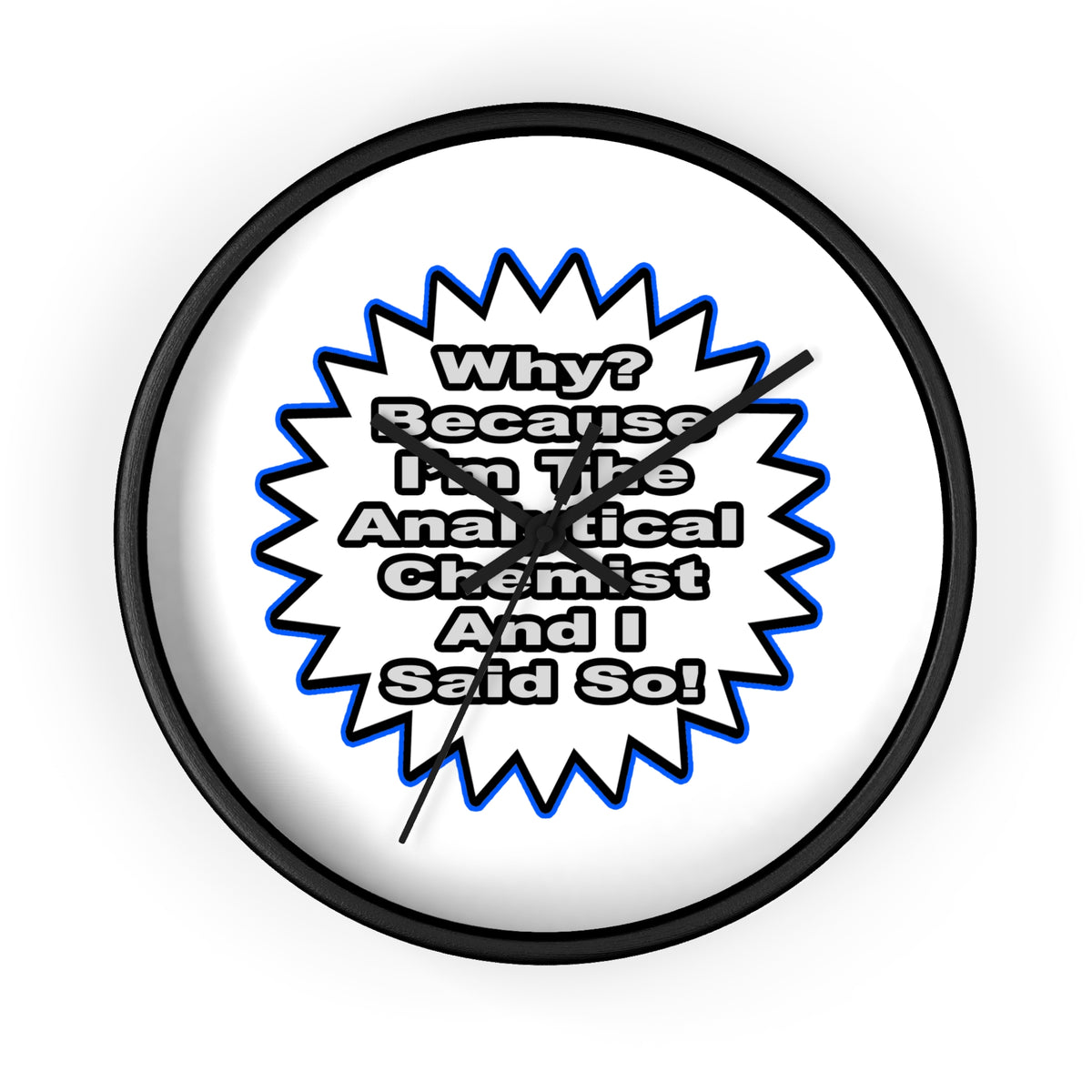 Analytical Chemist...Because I Said So - Wall Clock