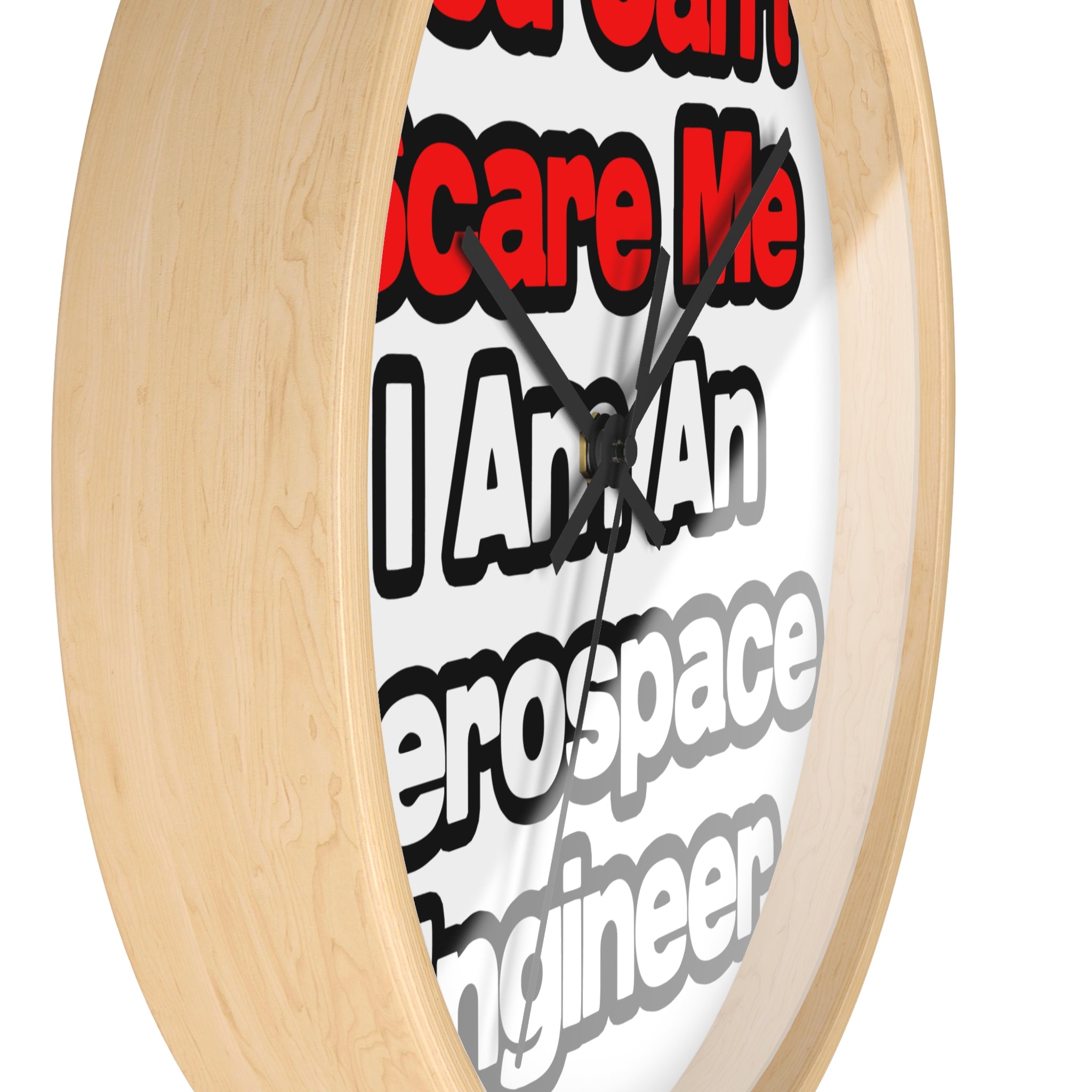 You Can't Scare Me...Aerospace Engineer - Wall Clock
