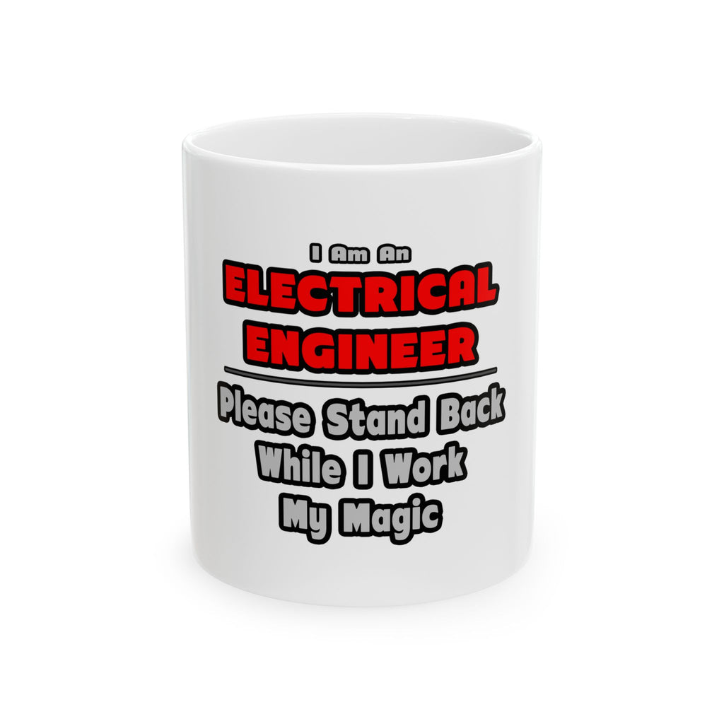 Electrical Engineer...Work My Magic - Ceramic Mug, (11oz, 15oz)