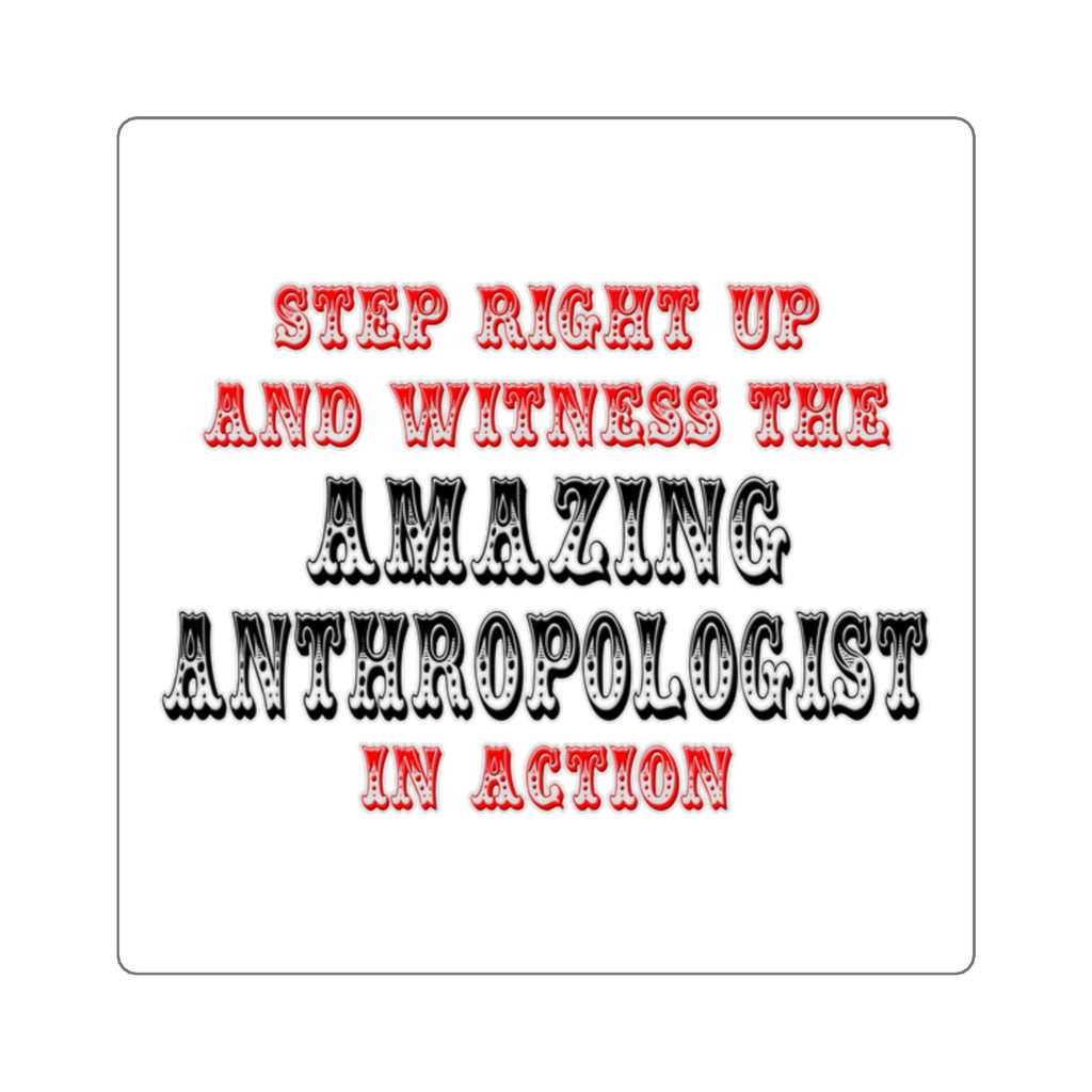 Amazing Anthropologist In Action - Square Stickers