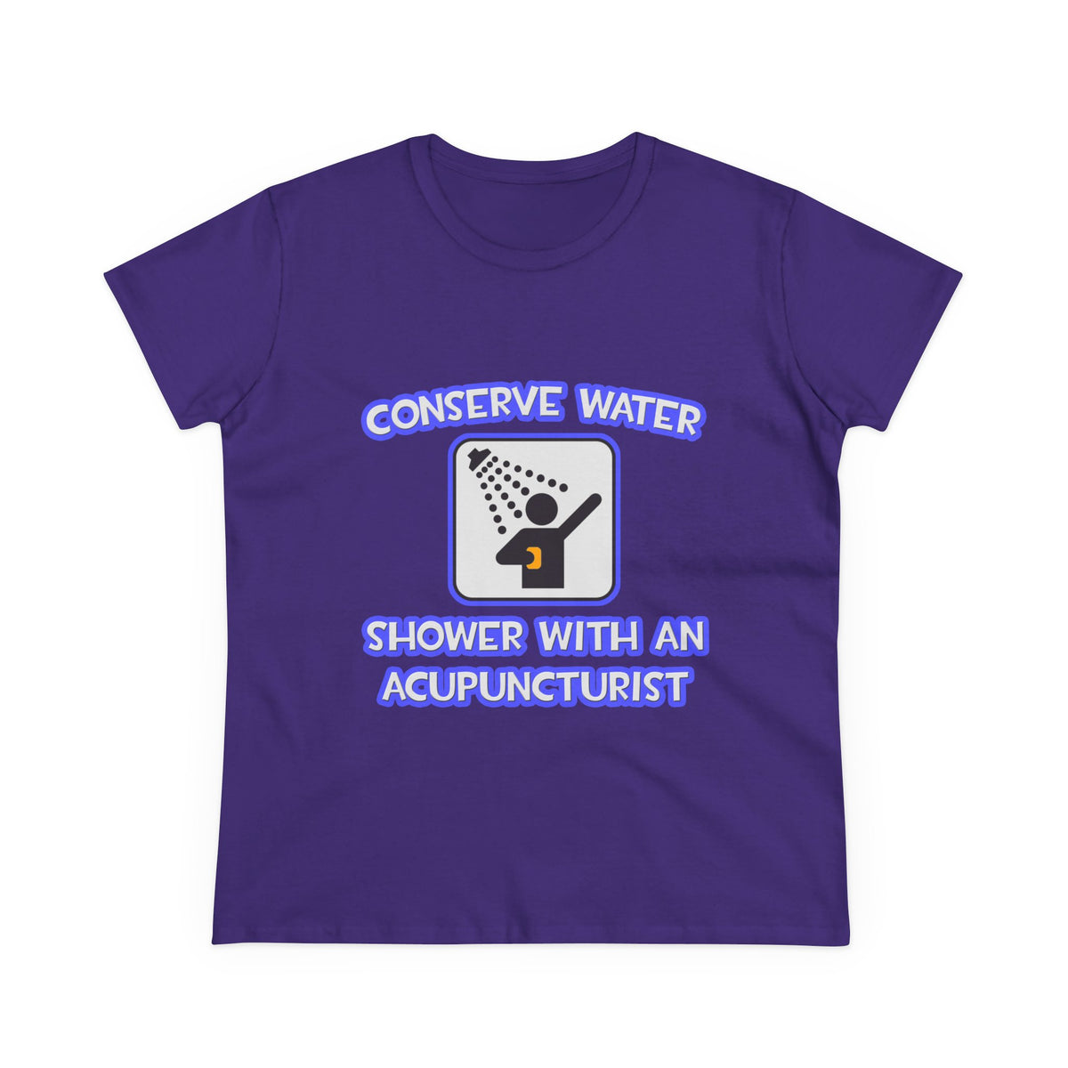 Conserve Water .. Shower With a Acupuncturist - Women's Midweight Cotton Tee
