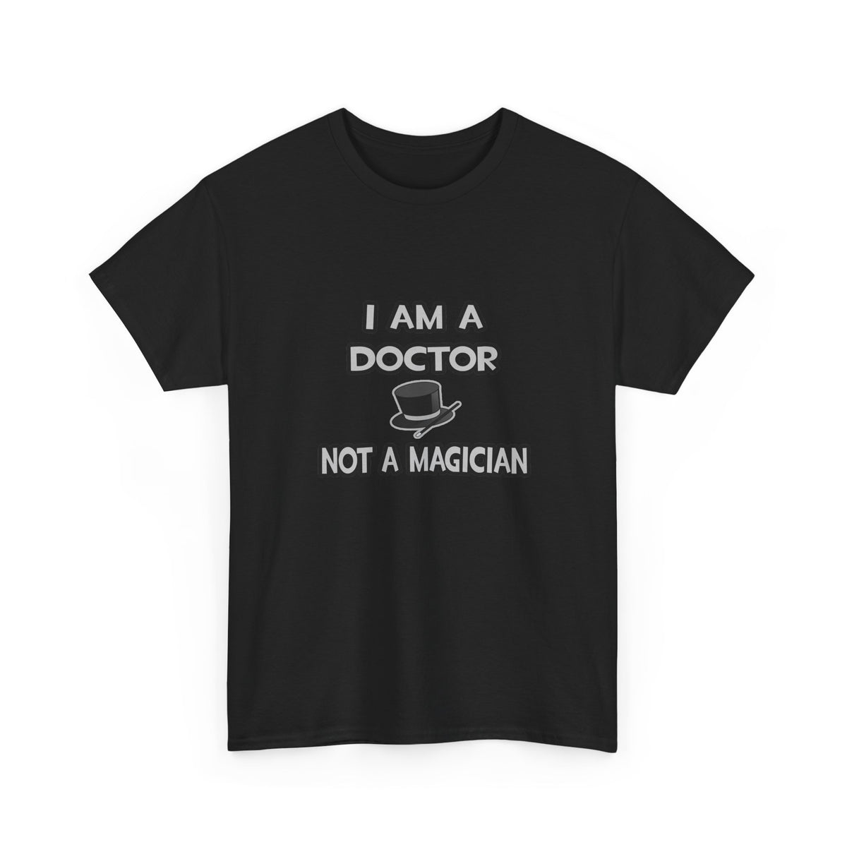 I Am A Doctor ... Not A Magician - Unisex Heavy Cotton Tee