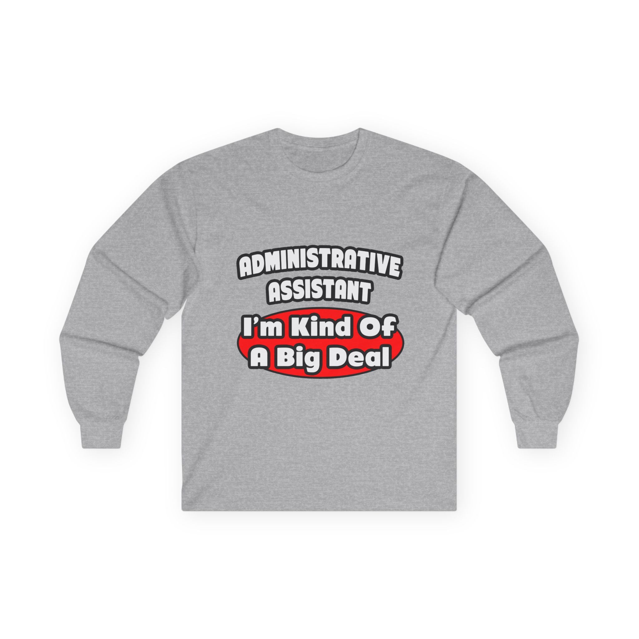 Administrative Assistant...Big Deal - Unisex Ultra Cotton Long Sleeve Tee
