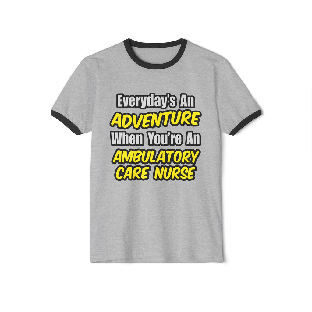 Everyday's An Adventure .. Ambulatory Care Nurse - Unisex Cotton Ringer T-Shirt