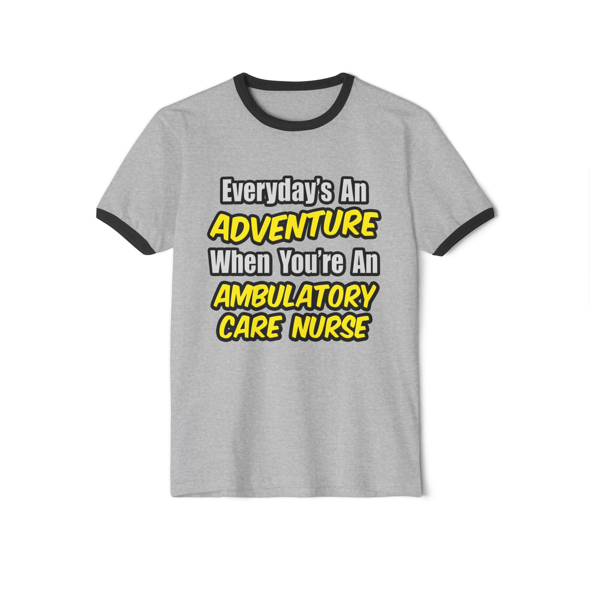 Everyday's An Adventure .. Ambulatory Care Nurse - Unisex Cotton Ringer T-Shirt