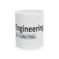 Engineering...I Like This - Ceramic Mug, (11oz, 15oz)