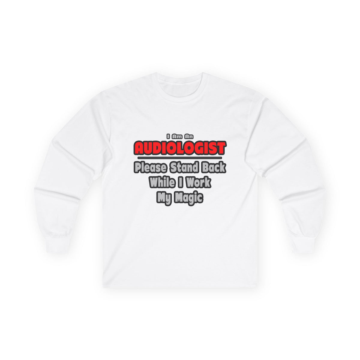 Audiologist ... Stand Back ... Work My Magic - Unisex Ultra Cotton Long Sleeve Tee