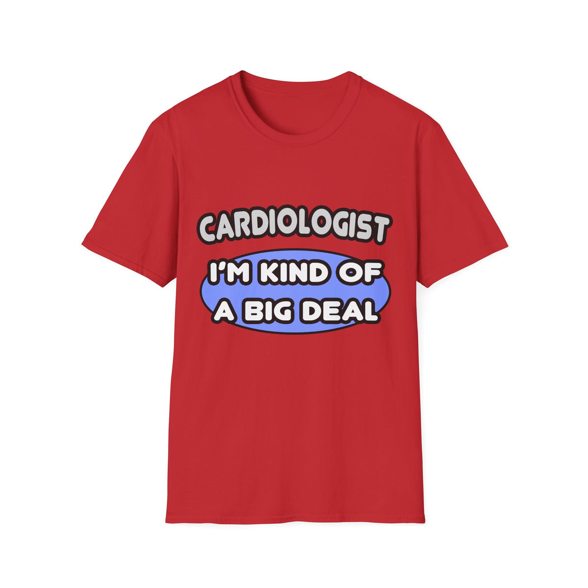 Cardiologist...Kind of a Big Deal - Unisex Softstyle T-Shirt