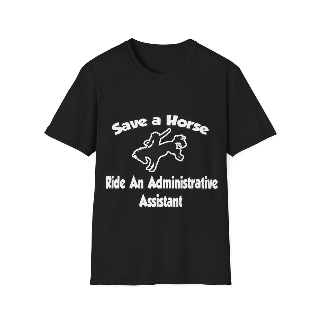Save a Horse, Ride an Administrative Assistant - Unisex Softstyle T-Shirt