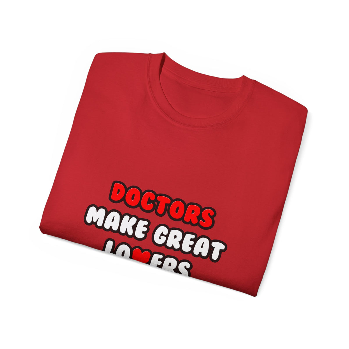 Doctors Make Great Lovers - Unisex Ultra Cotton Tee