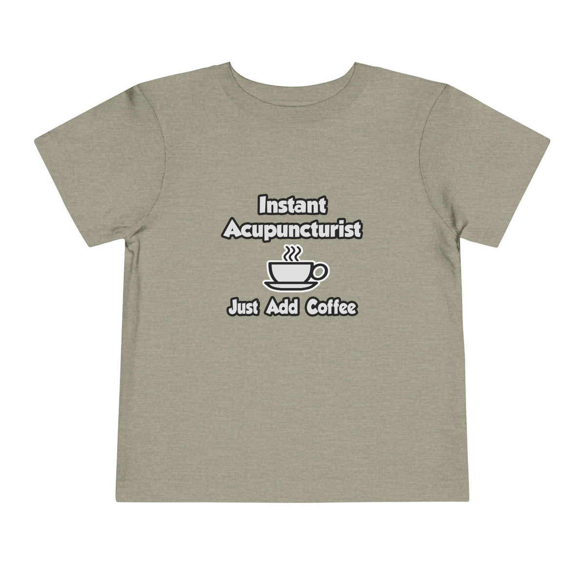 Instant Acupuncturist .. Just Add Coffee - Toddler Short Sleeve Tee