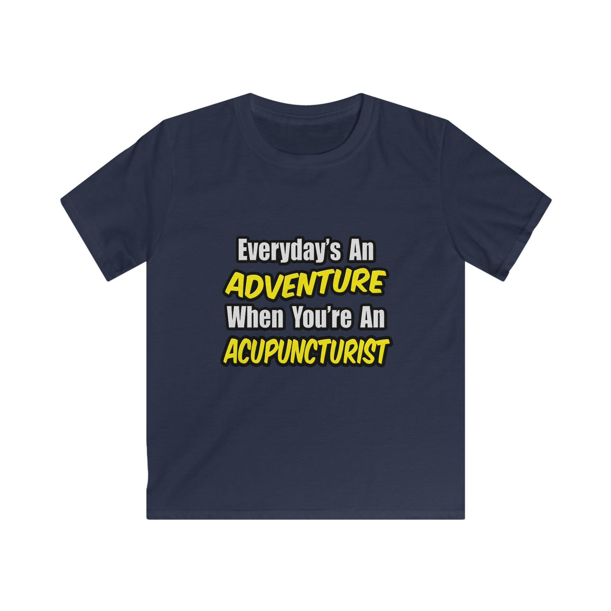 Everyday's An Adventure .. Acupuncturist - Kids Softstyle Tee
