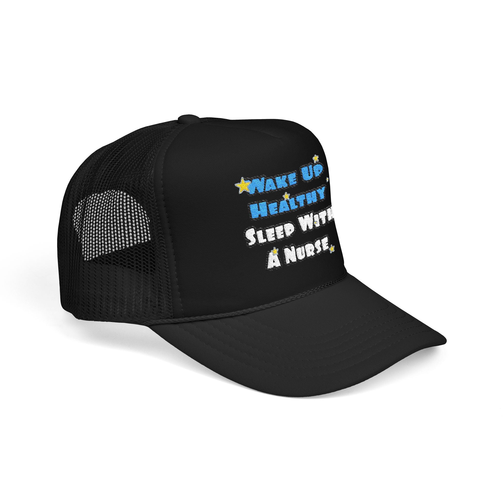 Wake Up Healthy...Sleep With a Nurse - Foam Trucker Hat