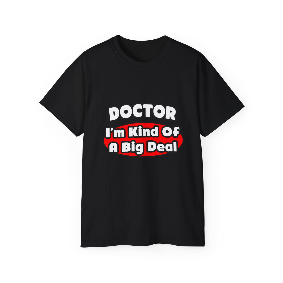 Doctor...Big Deal - Unisex Ultra Cotton Tee