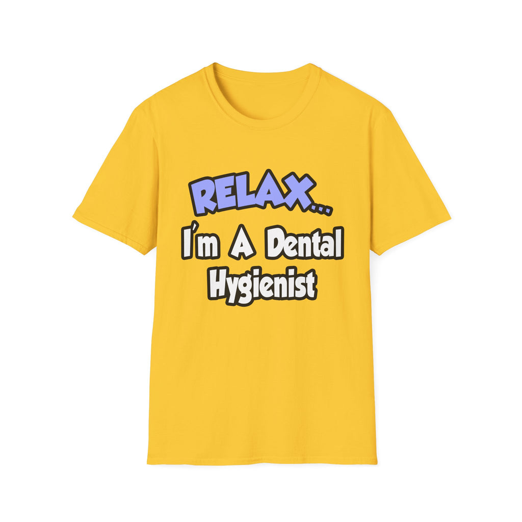 Relax...I'm A Dental Hygienist - Unisex Softstyle T-Shirt