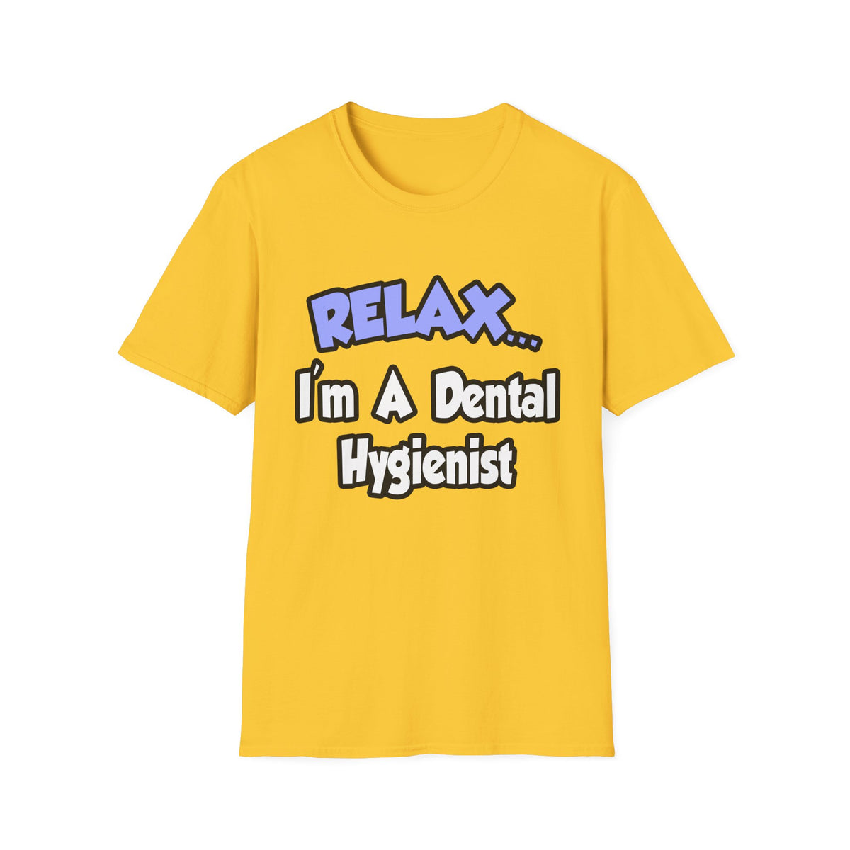 Relax...I'm A Dental Hygienist - Unisex Softstyle T-Shirt