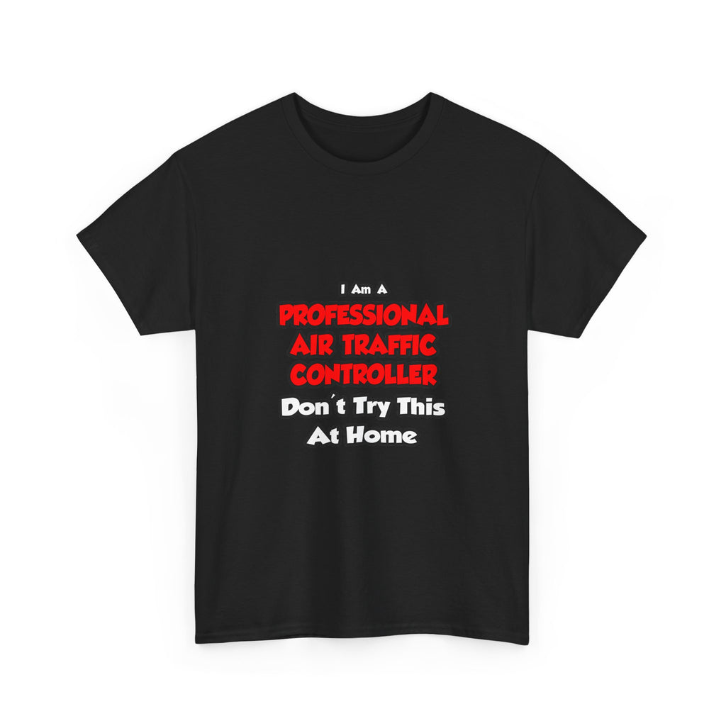 Professional Air Traffic Controller ... Don't Try - Unisex Heavy Cotton Tee