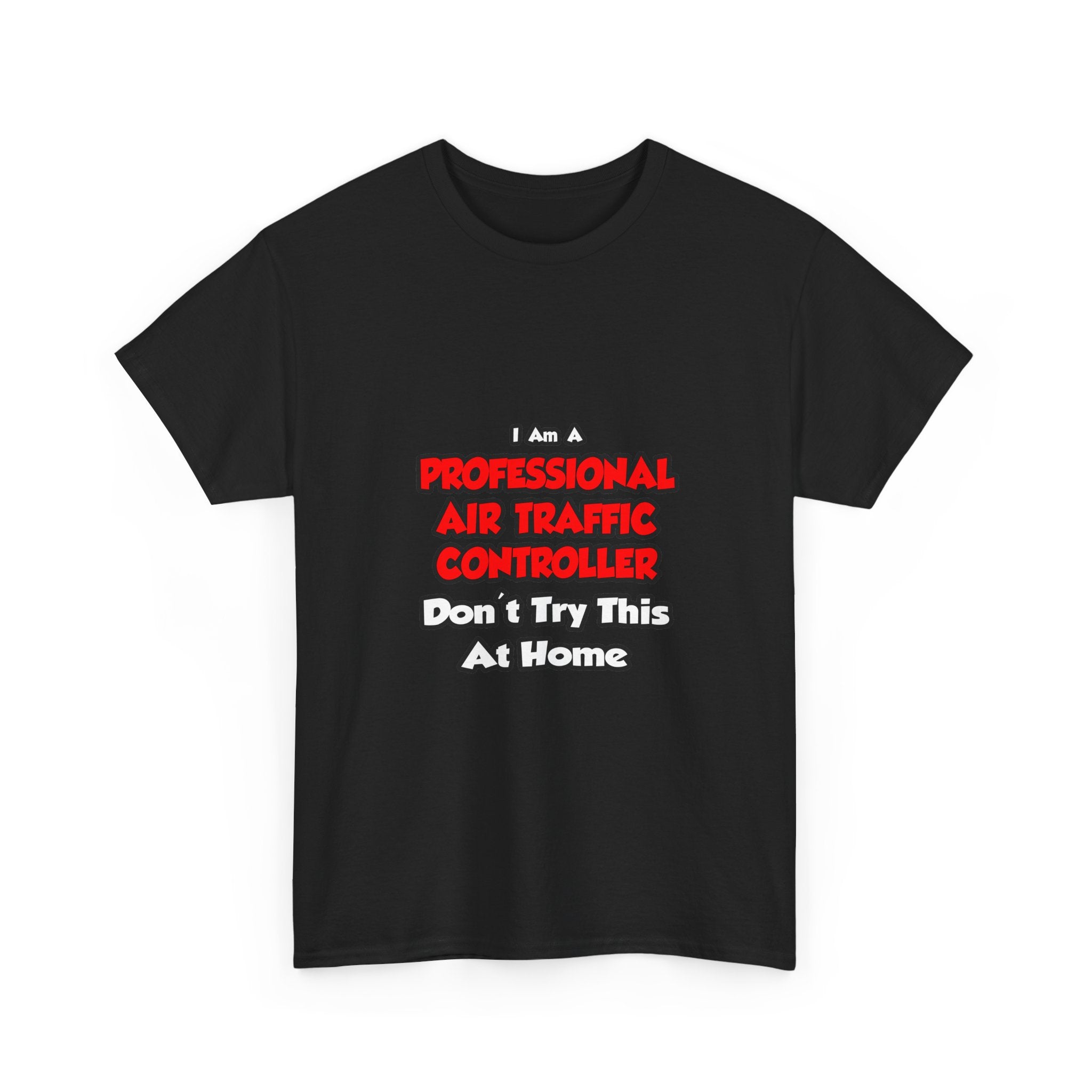 Professional Air Traffic Controller ... Don't Try - Unisex Heavy Cotton Tee