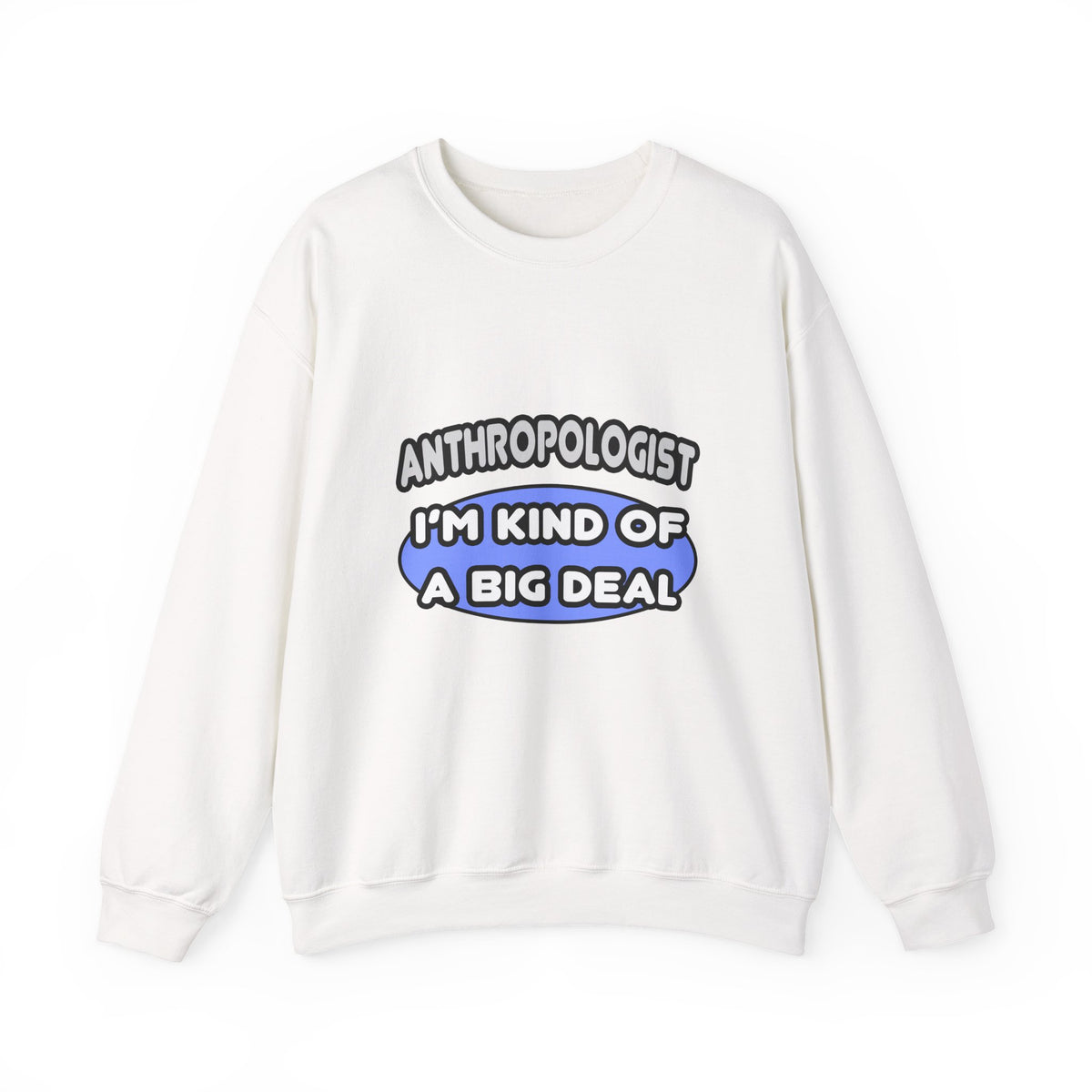 Anthropologist...Kind of a Big Deal - Unisex Heavy Blend™ Crewneck Sweatshirt