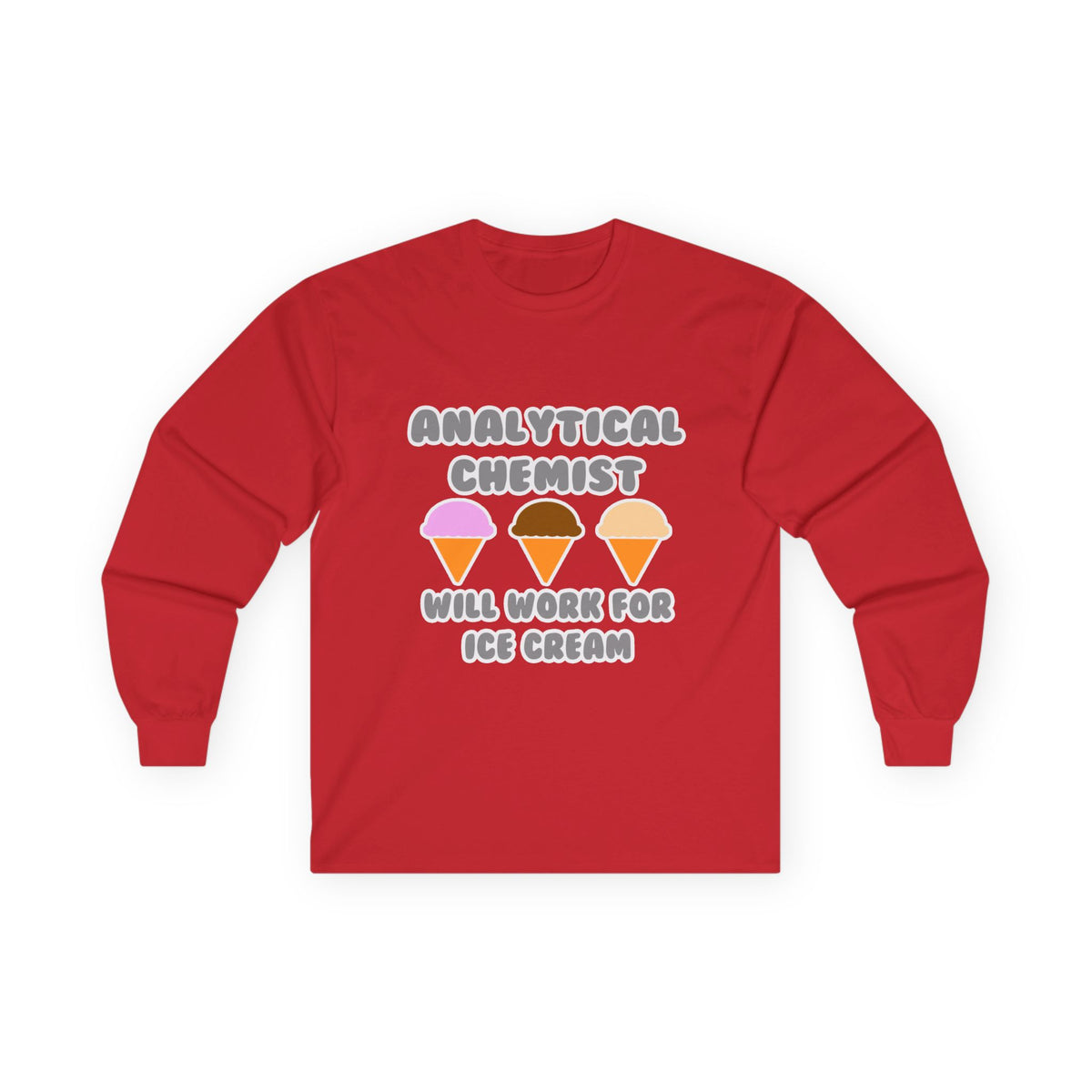 Analytical Chemist ... Will Work For Ice Cream - Unisex Ultra Cotton Long Sleeve Tee
