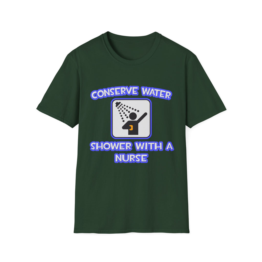 Conserve Water .. Shower With a Nurse - Unisex Softstyle T-Shirt