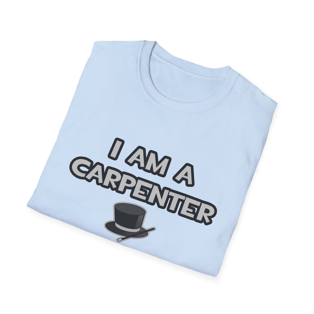 I Am A Carpenter ... Not A Magician - Unisex Softstyle T-Shirt