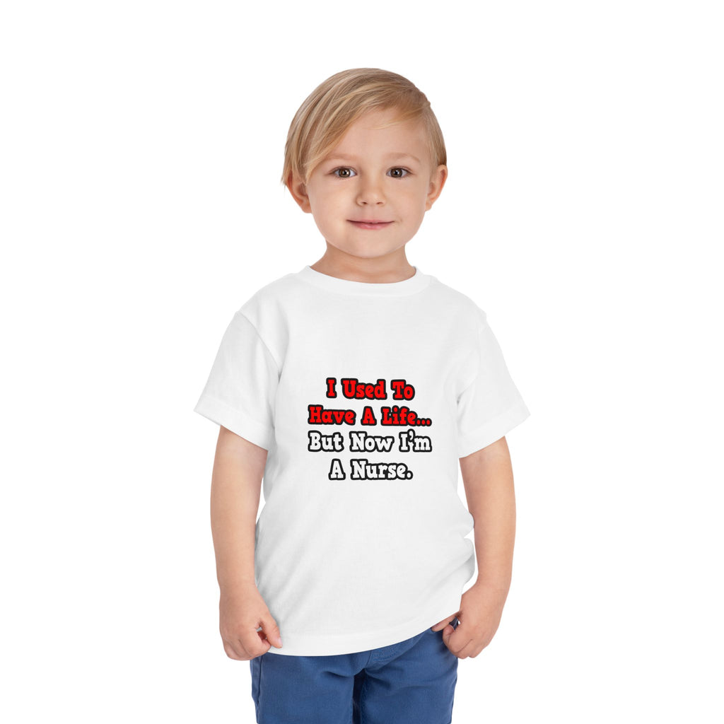 I Used to Have a Life...Nurse - Toddler Short Sleeve Tee