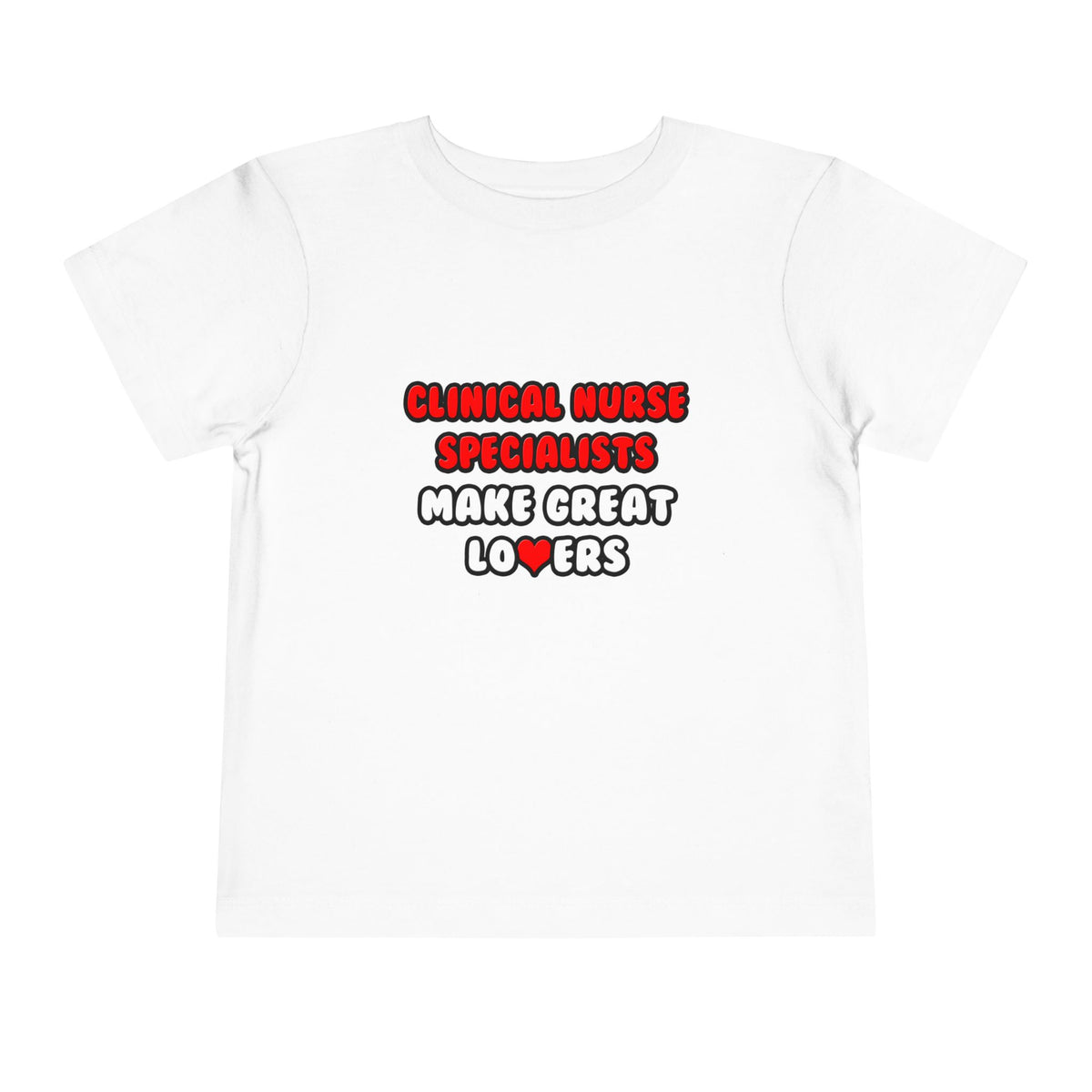 Clinical Nurse Specialists Make Great Lovers - Toddler Short Sleeve Tee
