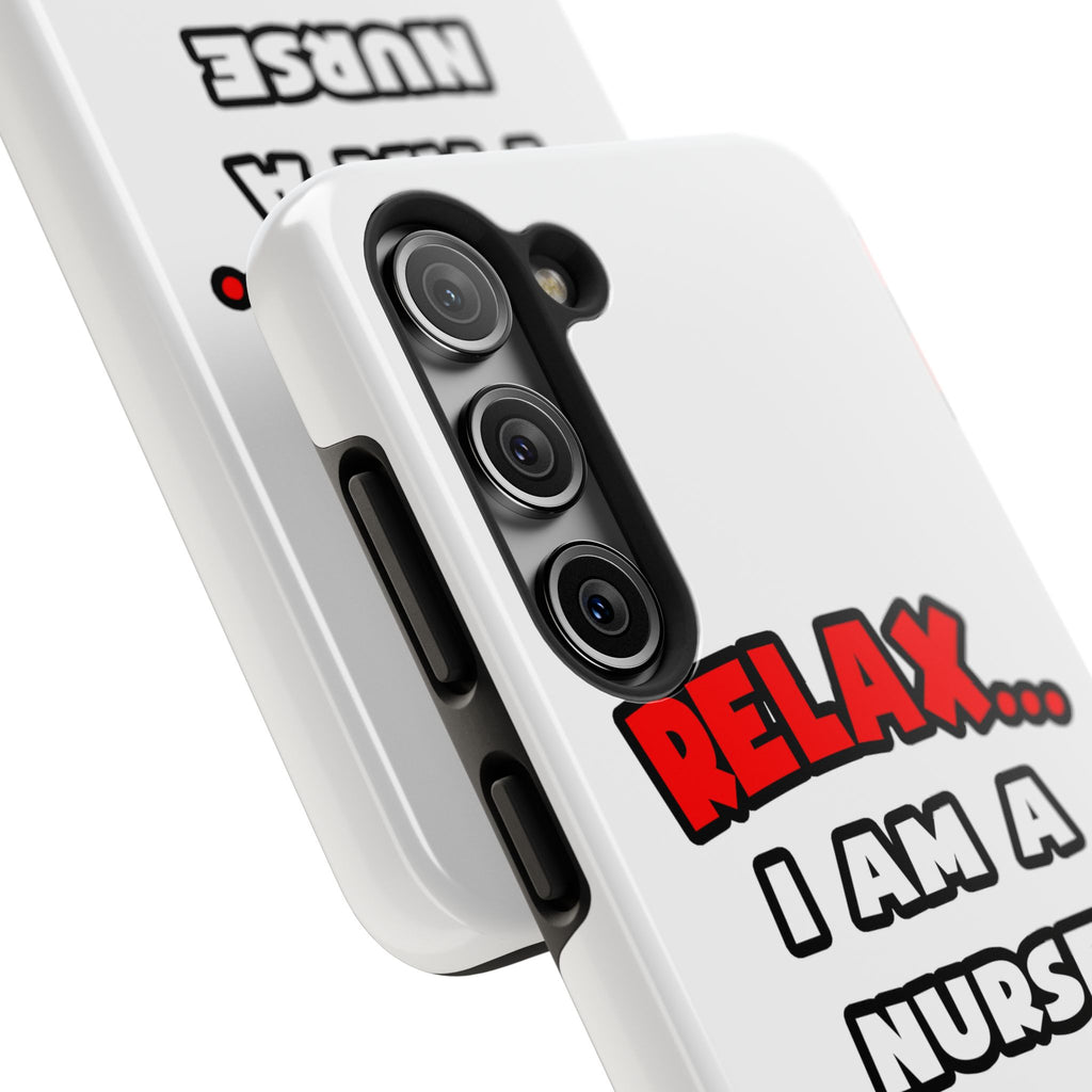 Relax ... I Am A Nurse - Tough Phone Cases