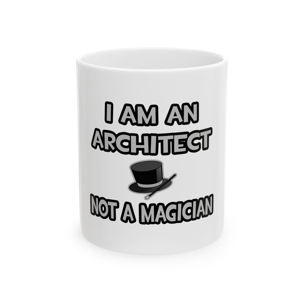 I Am An Architect ... Not A Magician - Ceramic Mug, (11oz, 15oz)