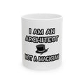 I Am An Architect ... Not A Magician - Ceramic Mug, (11oz, 15oz)