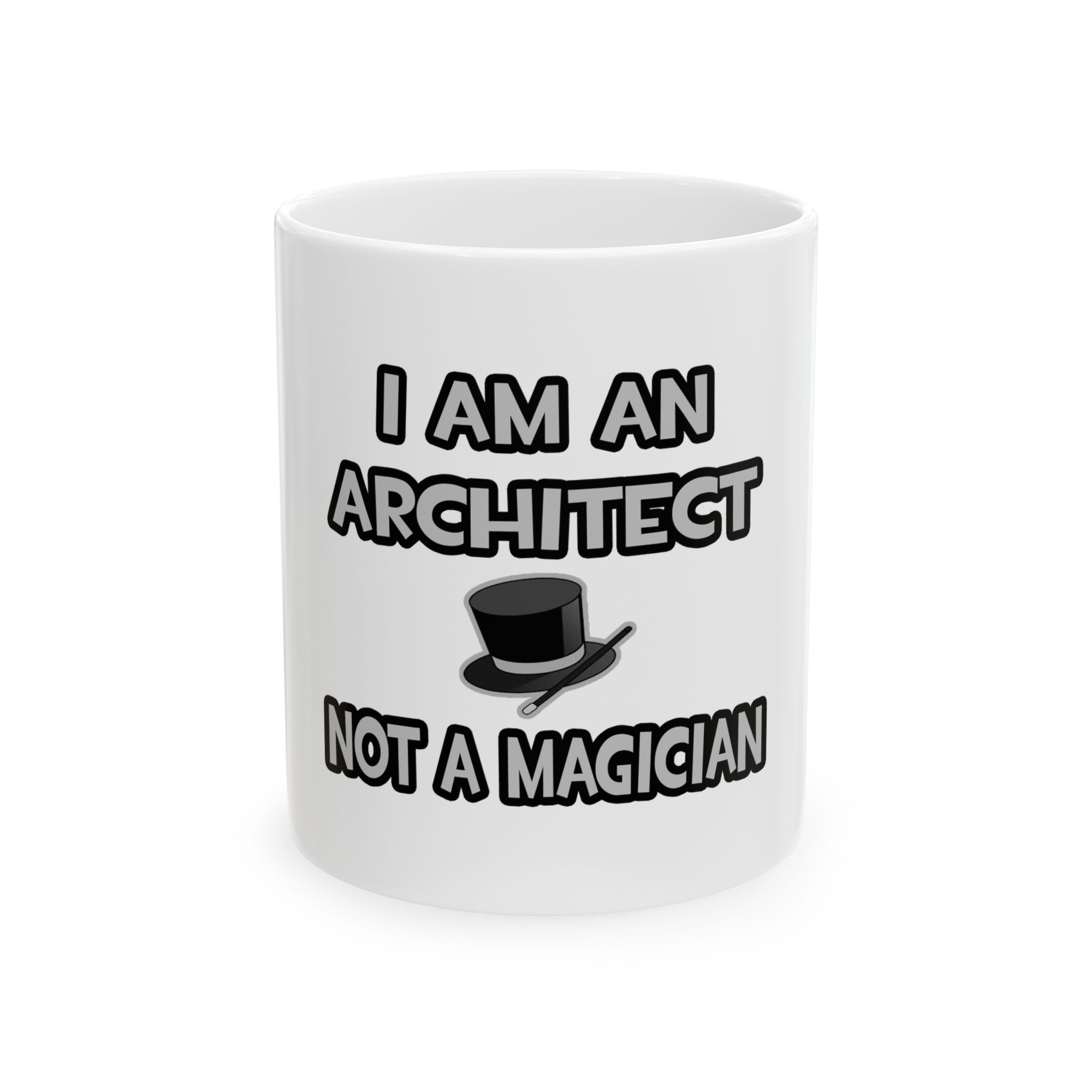 I Am An Architect ... Not A Magician - Ceramic Mug, (11oz, 15oz)